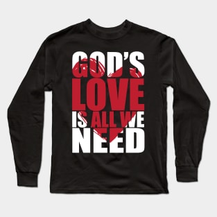 Gods love is all we need Long Sleeve T-Shirt